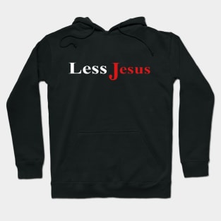 Less Jesus Hoodie